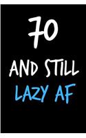 70 and Still Lazy AF: Rude Gag Funny Birthday Notebook - Cheeky Naughty Gag Joke Journal for Him/Friend/Dad/Husband/Brother/Son - Sarcastic Dirty Banter Occasion Blank Bo