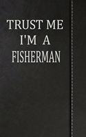 Trust Me I'm a Fisherman: Comprehensive Garden Notebook with Garden Record Diary, Garden Plan Worksheet, Monthly or Seasonal Planting Planner, Expenses, Chore List, Highlight