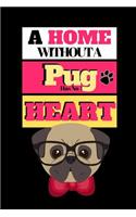 A Home Without A Pug Has No Heart: Cute Dog Quote Novelty Gift - Sketchbook, 130 pages, 6 x 9