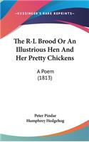 The R-L Brood Or An Illustrious Hen And Her Pretty Chickens