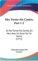Mes Trente-Six Contes, Part 1-2: Et Tes Trente-Six Contes, En Vers, Avec Un Essai Sur Ce Genre (1772)(English)