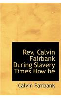 REV. Calvin Fairbank During Slavery Times How He