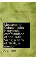 Lieutenant-Colonel John Haughton, commandant of the 36th Sikhs; a hero of Tirah, a memoir