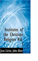 Institutes of the Christian Religion Vol. I