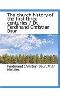 The Church History of the First Three Centuries / Dr. Ferdinand Christian Baur