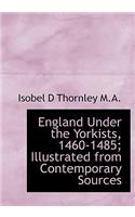 England Under the Yorkists, 1460-1485; Illustrated from Contemporary Sources
