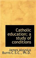 Catholic Education; A Study of Conditions