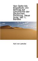 Von Opitz Bis Klopstock; Ein Beitrag Zur Geschichte Der Deutschen Dichtung. Neue Ausg. Der 1. Bandes