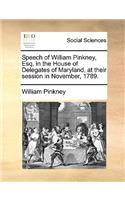 Speech of William Pinkney, Esq. in the House of Delegates of Maryland, at Their Session in November, 1789.