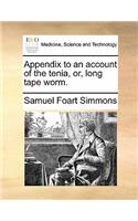 Appendix to an Account of the Tenia, Or, Long Tape Worm.