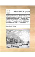 Memoires Historiques Et Authentiques Sur La Bastille, Dans Une Suite de Prs de Trois Cens Emprisonnemens, ... Depuis 1475 Jusqu' Nos Jours, &C. Avec Un