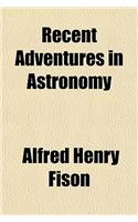 Recent Adventures in Astronomy