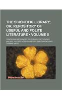 The Scientific Library (Volume 5); Or, Repository of Useful and Polite Literature. Comprising Astronomy, Geography, Mythology, Ancient History, Modern: (English)