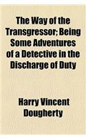 The Way of the Transgressor; Being Some Adventures of a Detective in the Discharge of Duty