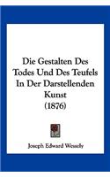 Die Gestalten Des Todes Und Des Teufels in Der Darstellenden Kunst (1876)