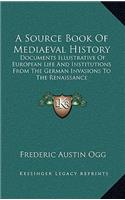 A Source Book of Mediaeval History: Documents Illustrative of European Life and Institutions from the German Invasions to the Renaissance