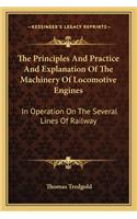 The Principles and Practice and Explanation of the Machinery of Locomotive Engines: In Operation on the Several Lines of Railway(English)