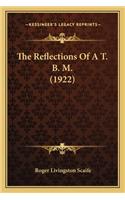 Reflections of A T. B. M. (1922) the Reflections of A T. B. M. (1922)