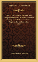 Essai D'Une Nouvelle Methode Pour Enseigner La Jeunesse A Mettre Facilement En Usage Dans La Composition, Les Regles De La Syntaxe Latine (1748)