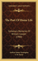 Poet Of Home Life: Centenary Memories Of William Cowper (1900)