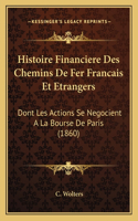 Histoire Financiere Des Chemins De Fer Francais Et Etrangers