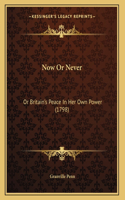 Now Or Never: Or Britain's Peace In Her Own Power (1798)