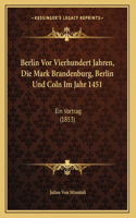 Berlin Vor Vierhundert Jahren, Die Mark Brandenburg, Berlin Und Coln Im Jahr 1451