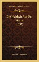 Weisheit Auf Der Gasse (1897)