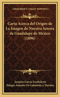 Carta Acerca del Origen de La Imagen de Nuestra Senora de Guadalupe de Mexico (1896)