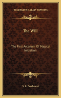 Will: The First Arcanum Of Magical Initiation