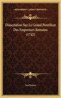 Dissertation Sur Le Grand Pontificat Des Empereurs Romains (1742)