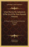 A New Plea For The Authenticity Of The Text Of The Three Heavenly Witnesses