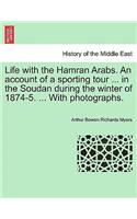 Life with the Hamran Arabs. an Account of a Sporting Tour ... in the Soudan During the Winter of 1874-5. ... with Photographs.