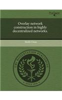 Overlay Network Construction in Highly Decentralized Networks