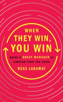 When They Win, You Win: Being a Great Manager Is Simpler Than You Think