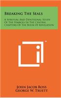 Breaking the Seals: A Spiritual and Devotional Study of the Symbols in the Central Chapters of the Book of Revelation