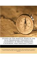 Studies of the Nebulae: Made at the Lick Observatory, University of California, at Mount Hamilton, California, and Santiago, Chile...