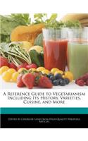 A Reference Guide to Vegetarianism Including Its History, Varieties, Cuisine, and More