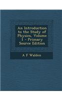 Introduction to the Study of Physics, Volume 1