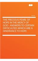The Precious Pearl of Hope in the Mercy of God: Answers to Certain Difficulties Which Are a Hindrance to Hope