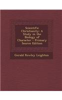 Scientific Christianity: A Study in the Biology of Character