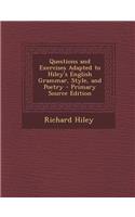 Questions and Exercises Adapted to Hiley's English Grammar, Style, and Poetry - Primary Source Edition