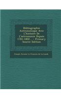 Bibliographie Astronomique Avec L'Histoire de L'Astronomie Depuis 1781-1802... - Primary Source Edition