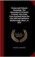 Forbes and Forbush Genealogy. the Descendants of Daniel Forbush, Who Came from Scotland about the Year 1655 and Settled in Marlborough, Mass., in 1675