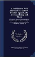 In The Common Pleas His Grace The Duke Of Beaufort Against John Crawshay Bailey And Others