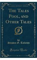 The Tales Pool, and Other Tales (Classic Reprint)