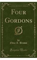 Four Gordons (Classic Reprint)