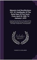 Memoirs And Recollections Of C. W. Goodlander Of The Early Days Of Fort Scott, From April 29, 1858, To January 1, 1870