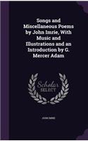 Songs and Miscellaneous Poems by John Imrie, with Music and Illustrations and an Introduction by G. Mercer Adam