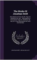 Works Of Jonathan Swift: Miscellanies In Prose, By Mr. Pope, Dr. Arbuthnot, Mr. Gay ... Miscellanies In Verse By Mr. Pope, Dr. Arbuthnot, Mr. Gay, Etc. Prose Miscellanies By